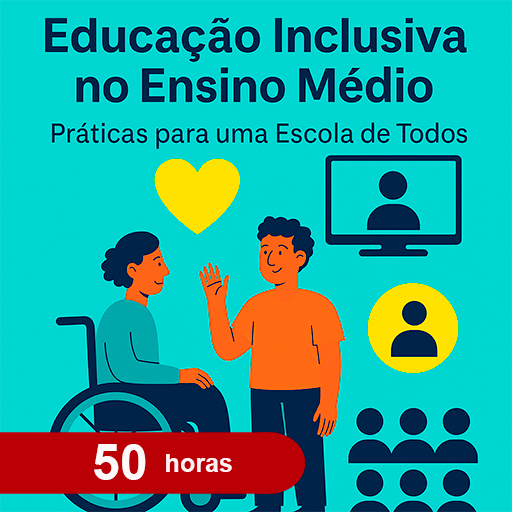 Educação Inclusiva no Ensino Médio: Práticas para uma Escola de Todos
