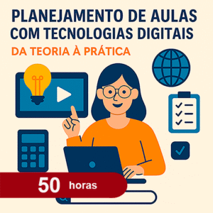 Planejamento de Aulas com Tecnologias Digitais – Da Teoria à Prática