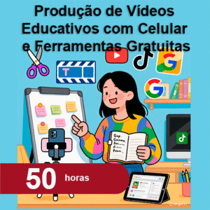 Produção de Vídeos Educativos com Celular e Ferramentas Gratuitas