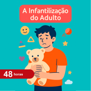A Infantilização do Adulto: Riscos e Impactos na Vida Contemporânea